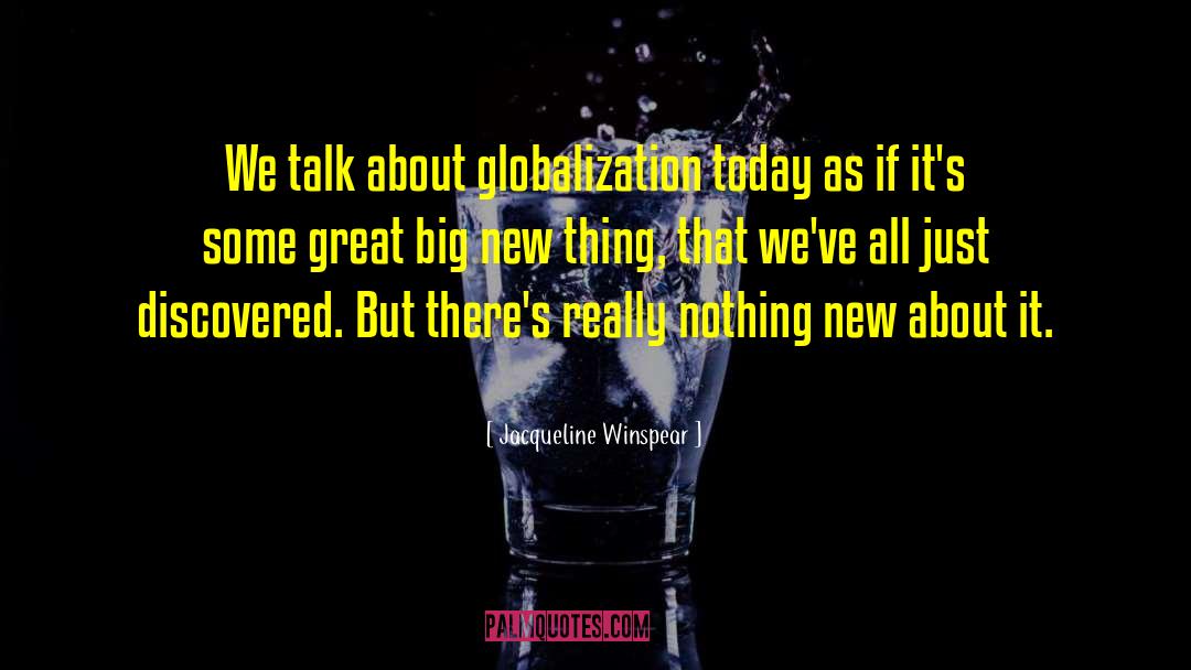 Jacqueline Winspear Quotes: We talk about globalization today
