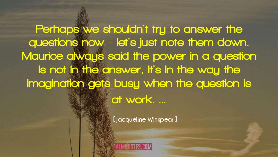 Jacqueline Winspear Quotes: Perhaps we shouldn't try to