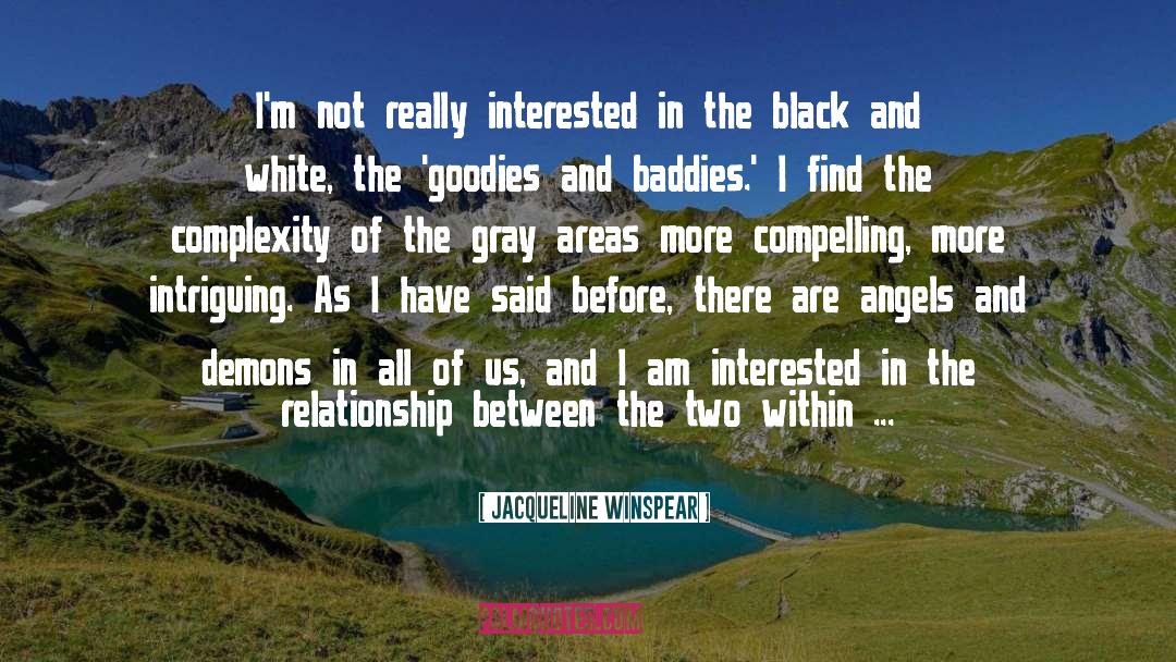 Jacqueline Winspear Quotes: I'm not really interested in