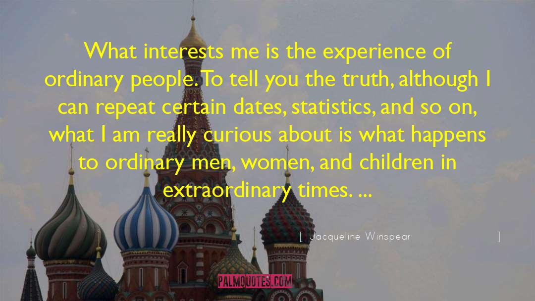 Jacqueline Winspear Quotes: What interests me is the