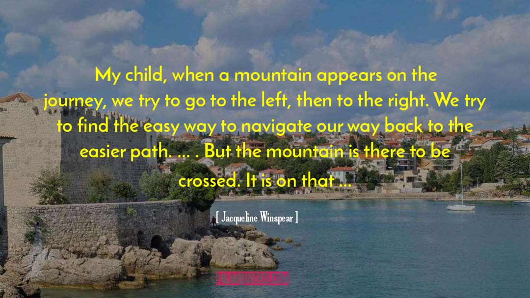 Jacqueline Winspear Quotes: My child, when a mountain