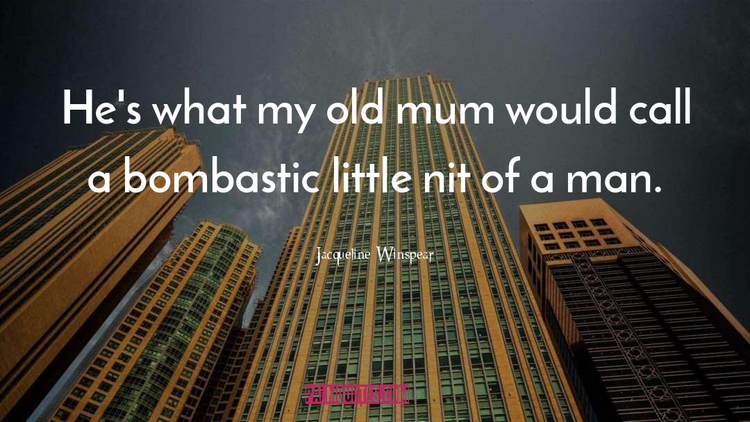 Jacqueline Winspear Quotes: He's what my old mum