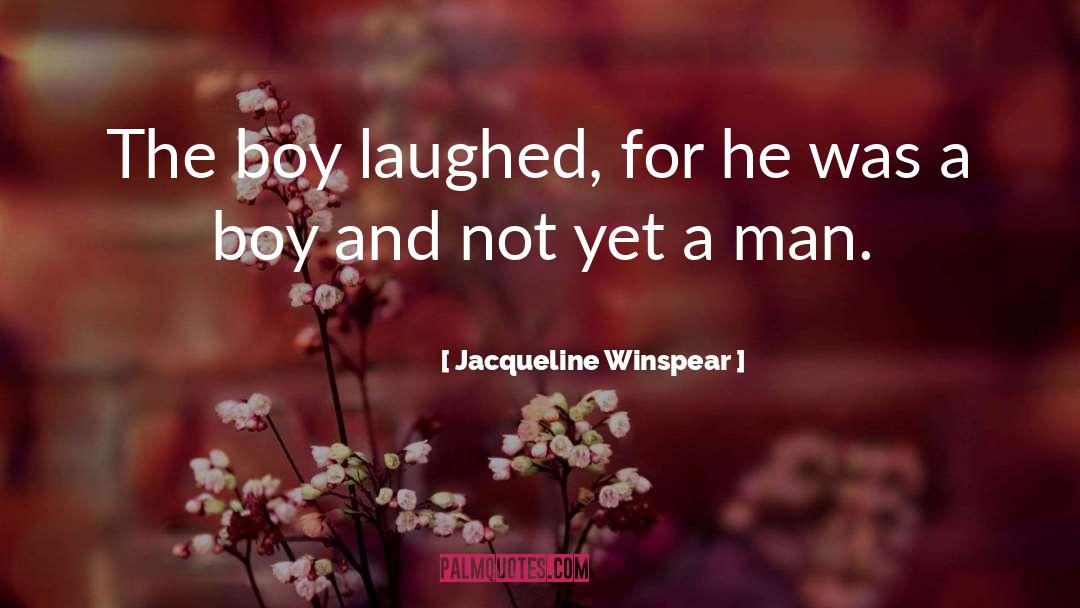 Jacqueline Winspear Quotes: The boy laughed, for he