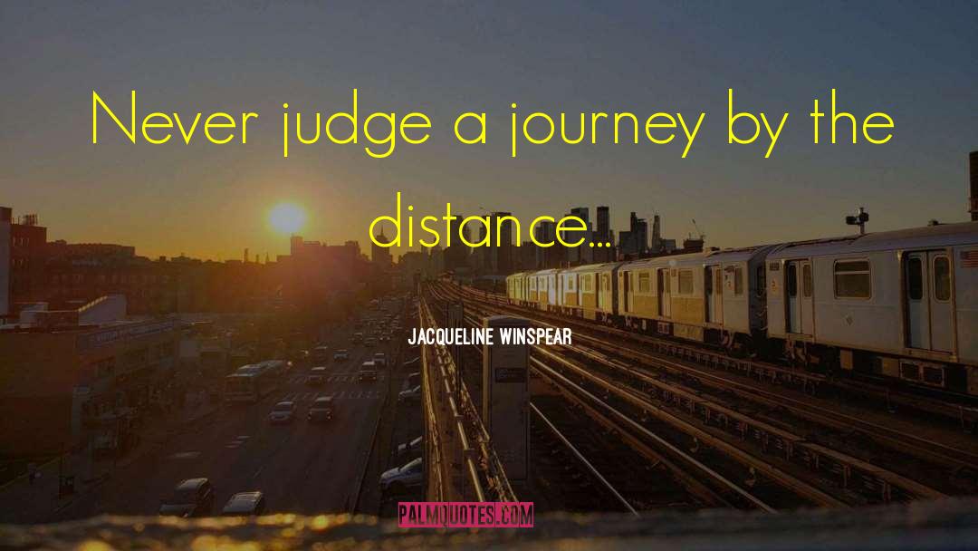 Jacqueline Winspear Quotes: Never judge a journey by