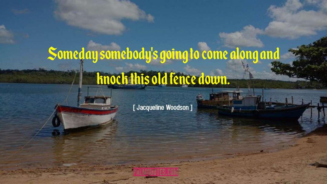 Jacqueline Woodson Quotes: Someday somebody's going to come