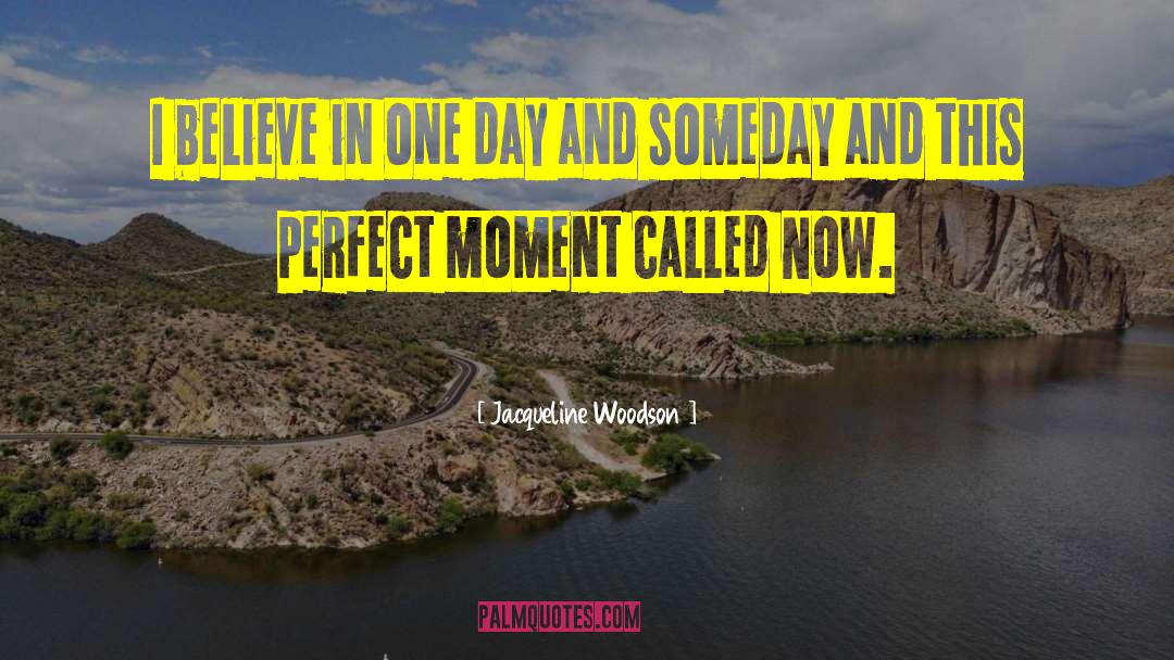 Jacqueline Woodson Quotes: I believe in one day