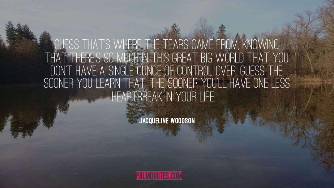 Jacqueline Woodson Quotes: Guess that's where the tears