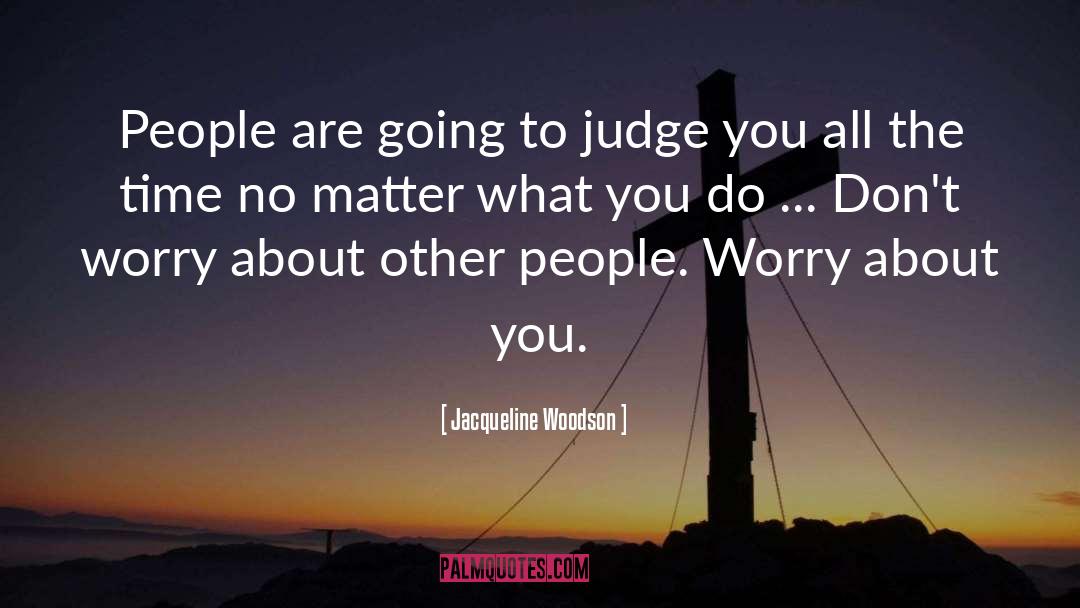 Jacqueline Woodson Quotes: People are going to judge