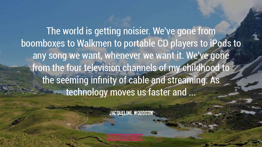 Jacqueline Woodson Quotes: The world is getting noisier.