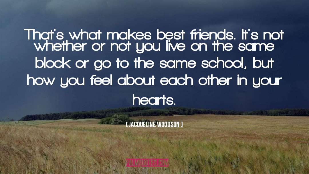 Jacqueline Woodson Quotes: That's what makes best friends.