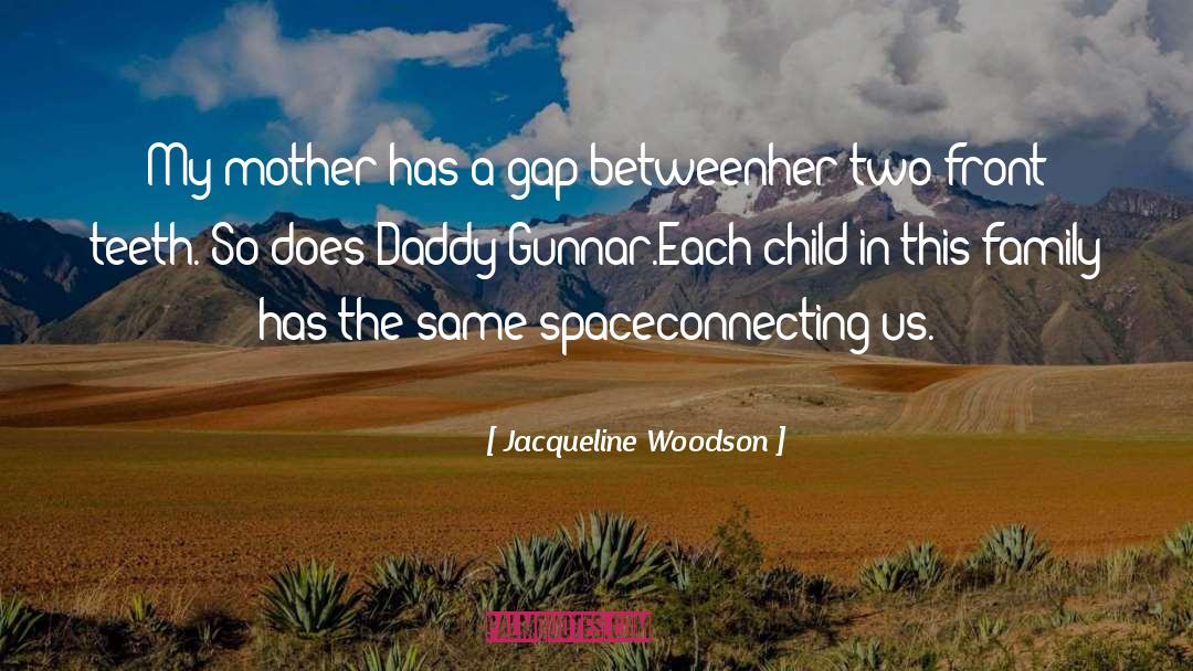 Jacqueline Woodson Quotes: My mother has a gap