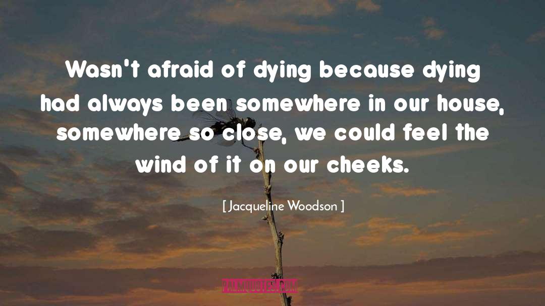 Jacqueline Woodson Quotes: Wasn't afraid of dying because