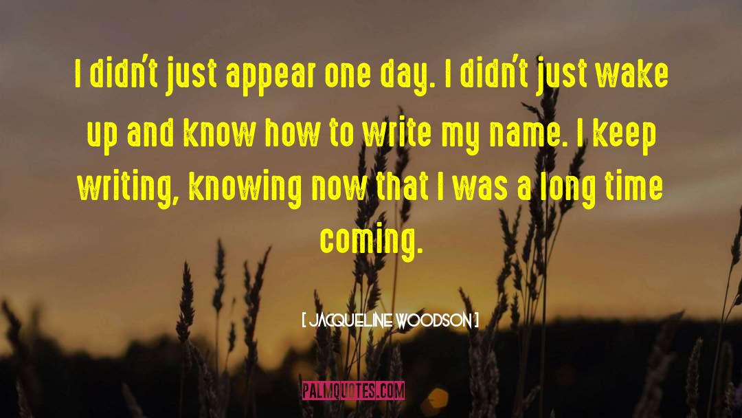 Jacqueline Woodson Quotes: I didn't just appear one