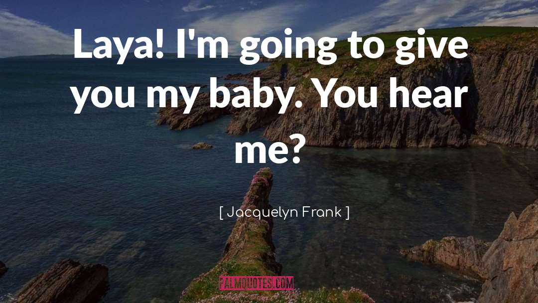 Jacquelyn Frank Quotes: Laya! I'm going to give