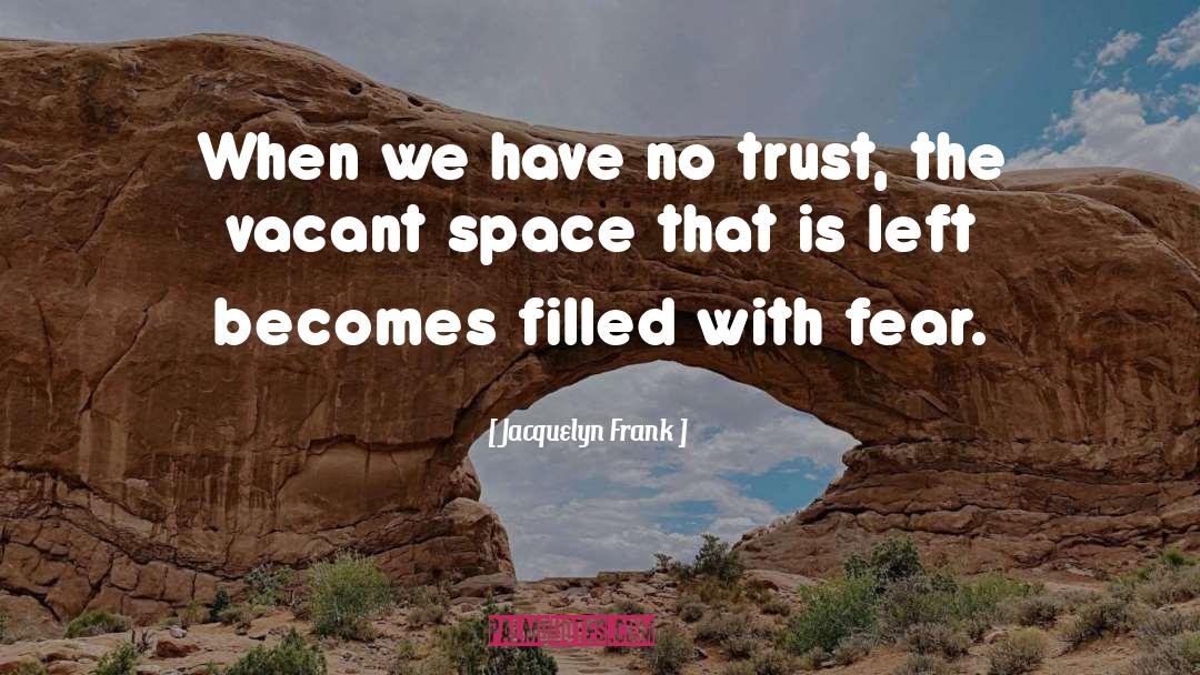 Jacquelyn Frank Quotes: When we have no trust,