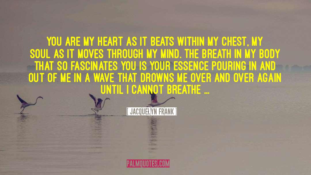 Jacquelyn Frank Quotes: You are my heart as