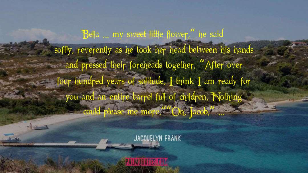 Jacquelyn Frank Quotes: Bella ... my sweet little