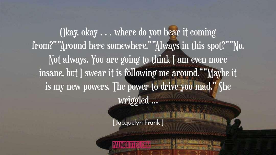 Jacquelyn Frank Quotes: Okay, okay . . .