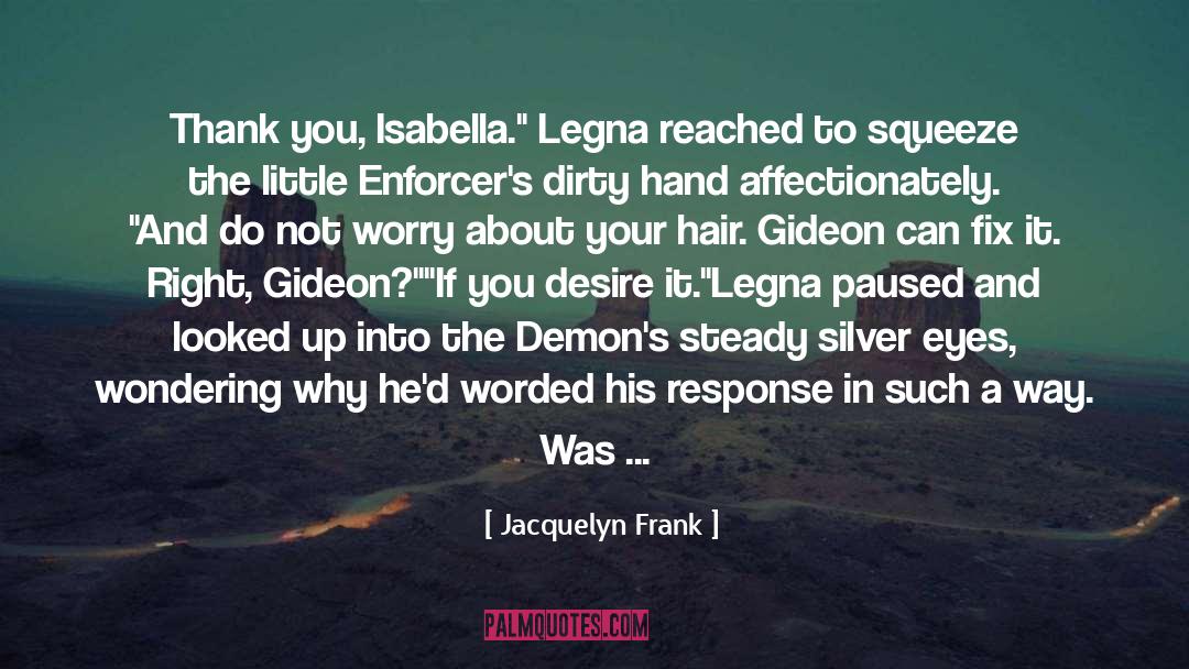 Jacquelyn Frank Quotes: Thank you, Isabella.