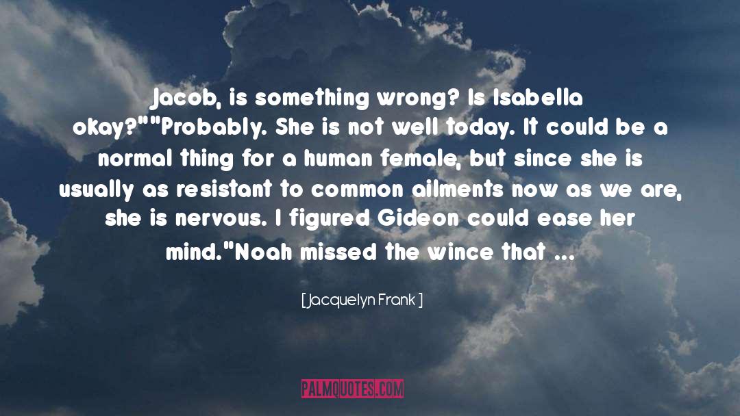 Jacquelyn Frank Quotes: Jacob, is something wrong? Is