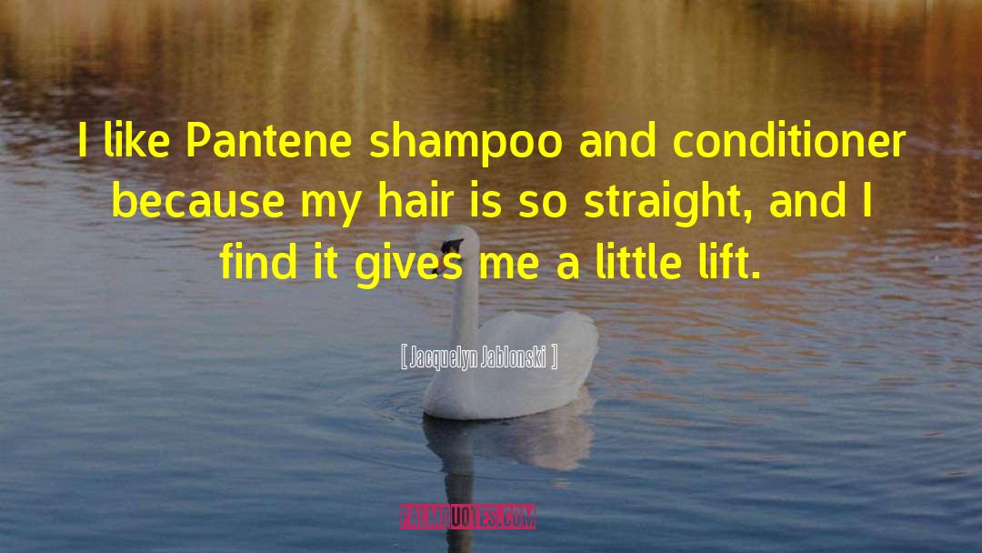 Jacquelyn Jablonski Quotes: I like Pantene shampoo and