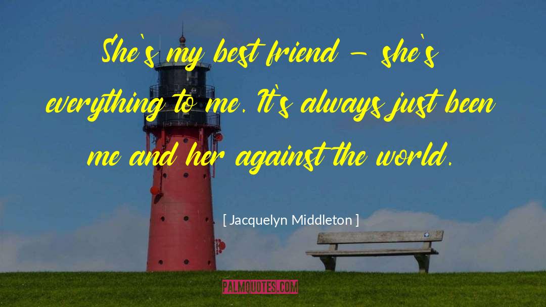 Jacquelyn Middleton Quotes: She's my best friend -