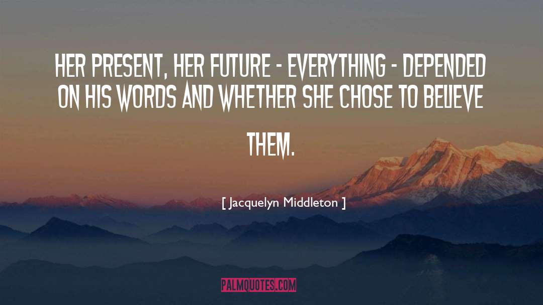 Jacquelyn Middleton Quotes: Her present, her future -