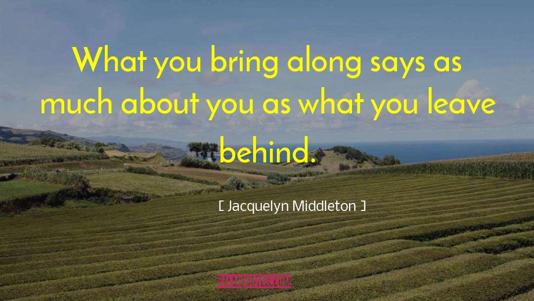 Jacquelyn Middleton Quotes: What you bring along says