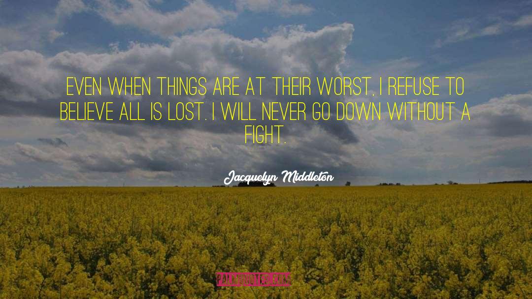 Jacquelyn Middleton Quotes: Even when things are at