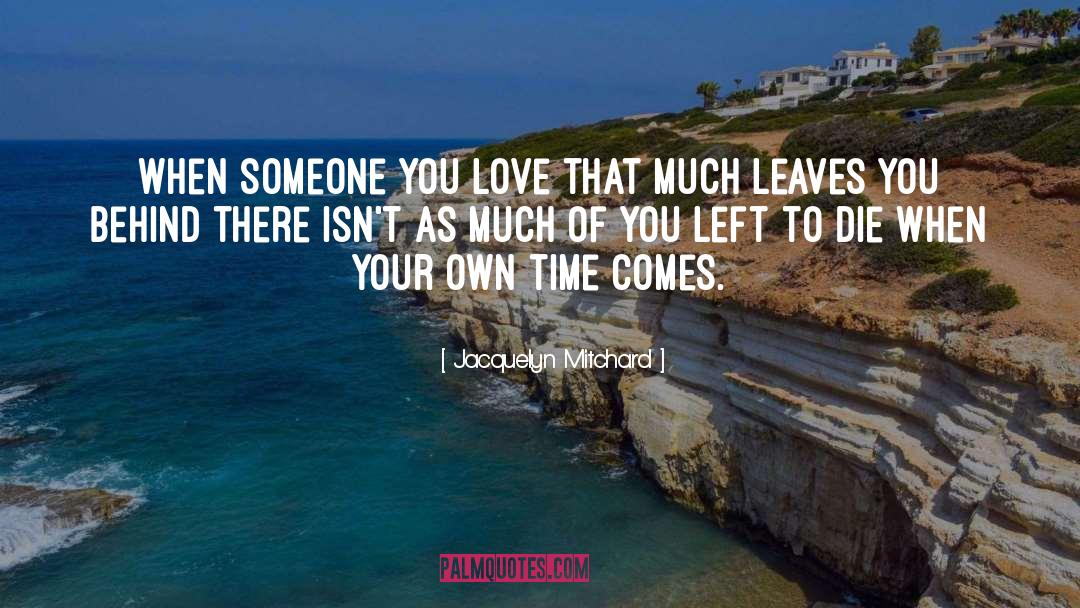 Jacquelyn Mitchard Quotes: When someone you love that