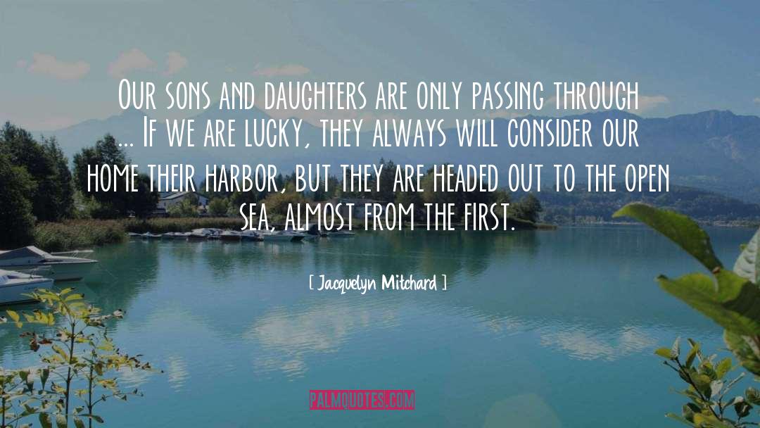 Jacquelyn Mitchard Quotes: Our sons and daughters are