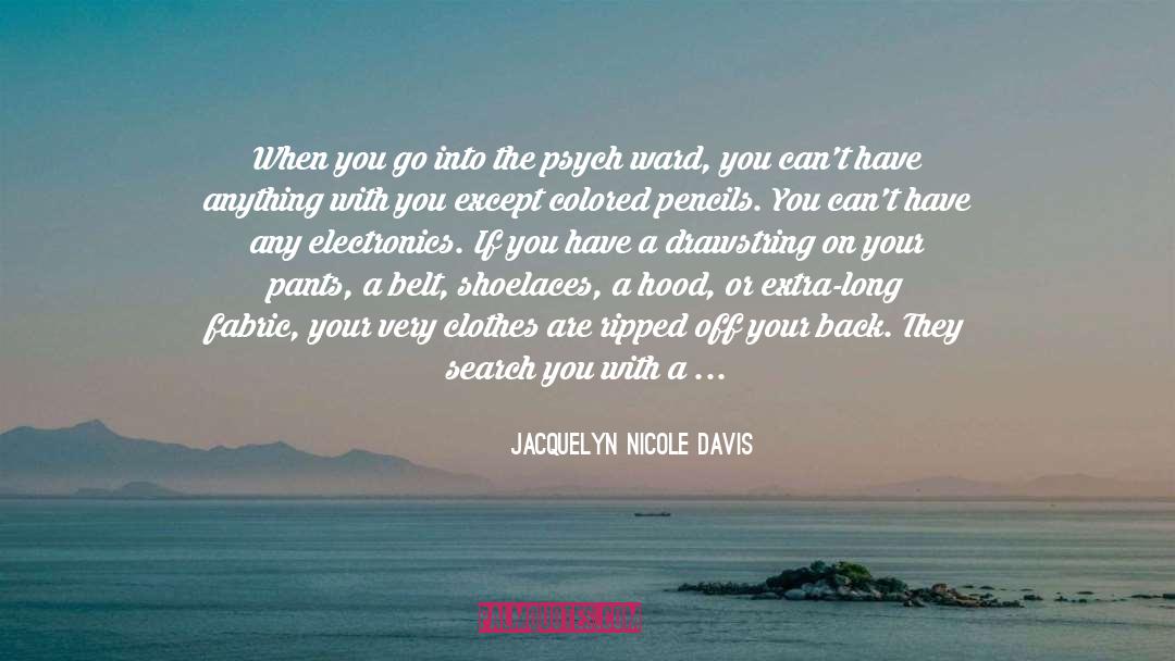 Jacquelyn Nicole Davis Quotes: When you go into the