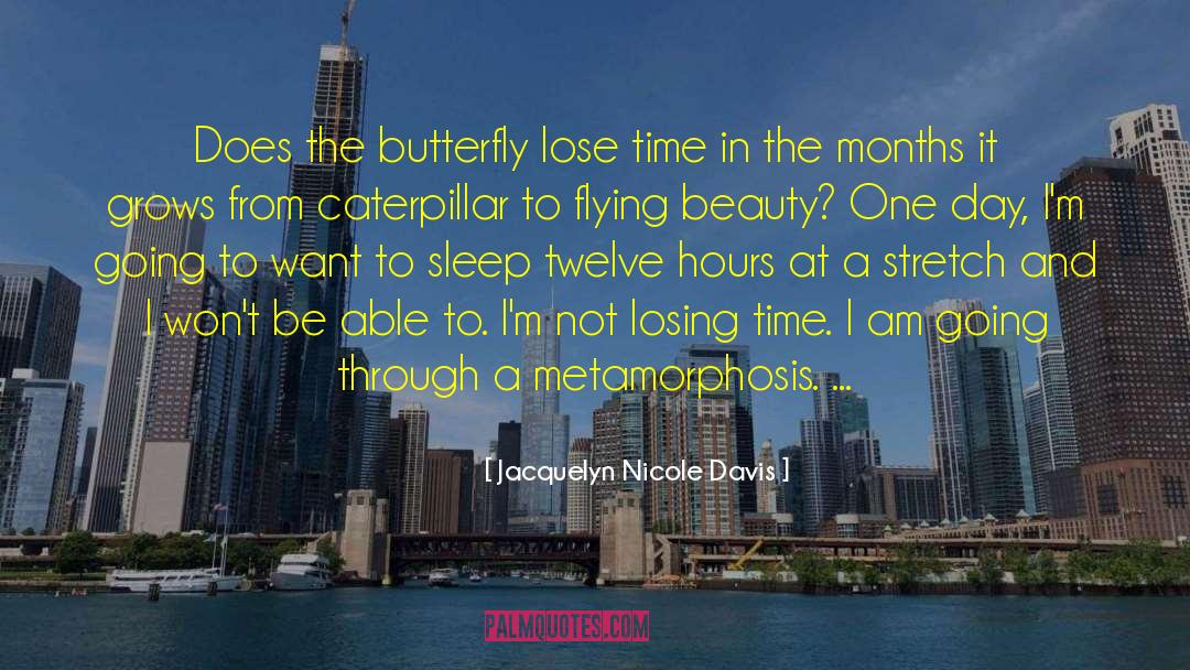Jacquelyn Nicole Davis Quotes: Does the butterfly lose time