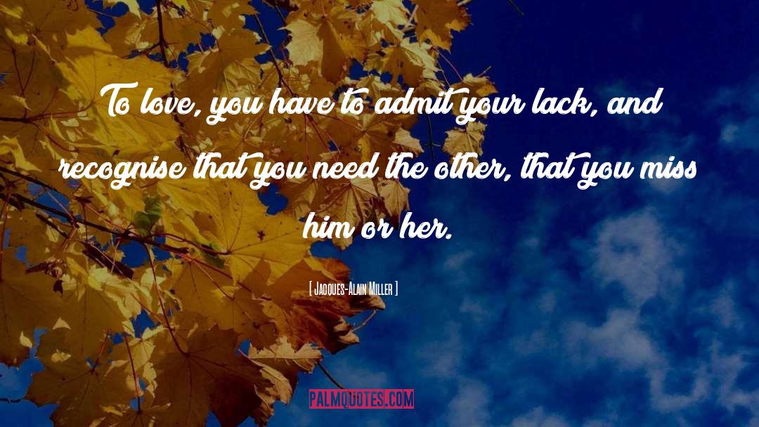 Jacques-Alain Miller Quotes: To love, you have to