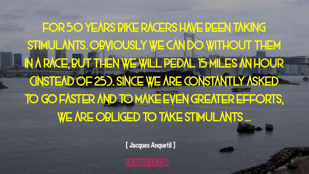 Jacques Anquetil Quotes: For 50 years bike racers