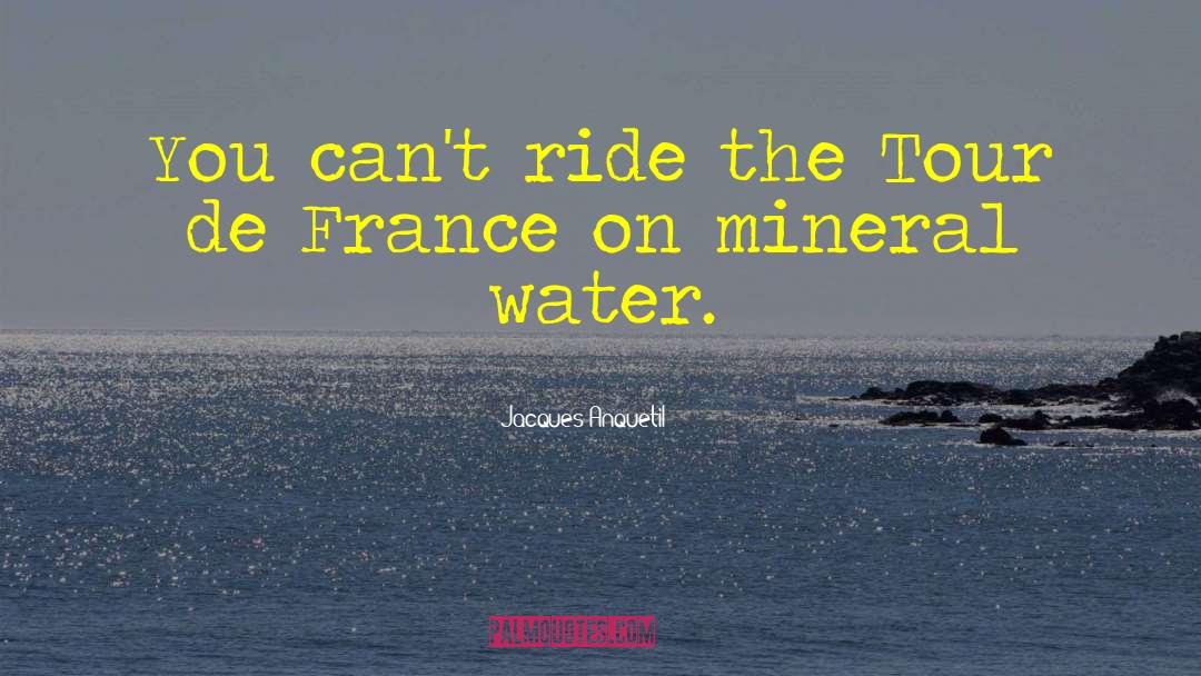 Jacques Anquetil Quotes: You can't ride the Tour