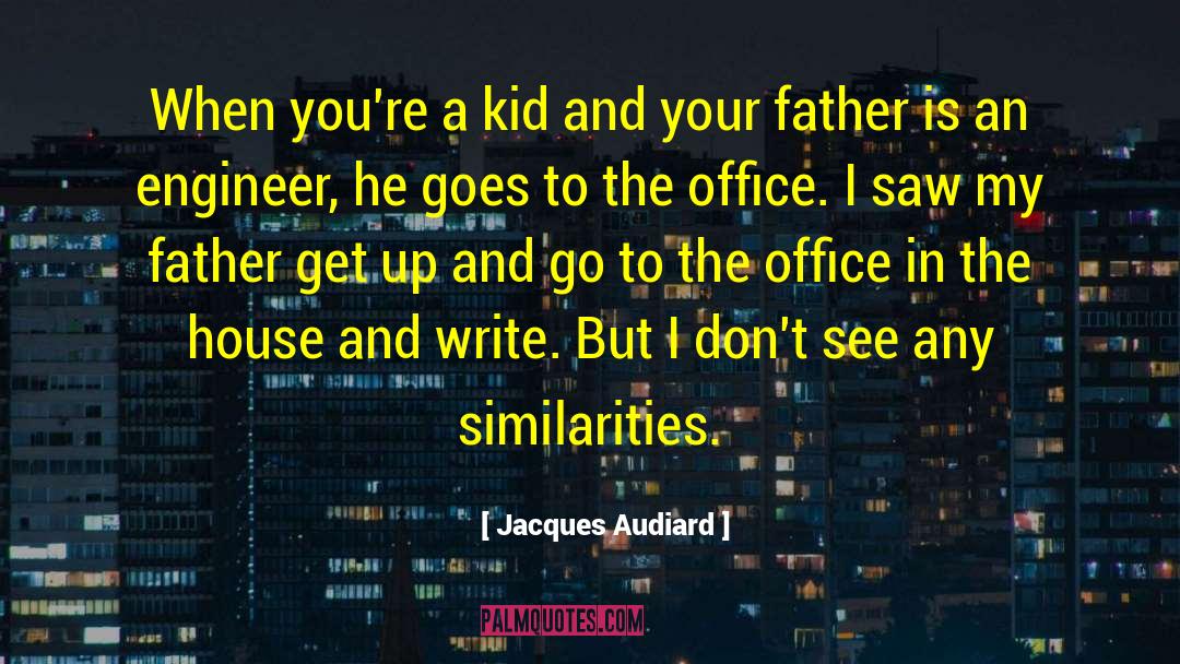 Jacques Audiard Quotes: When you're a kid and