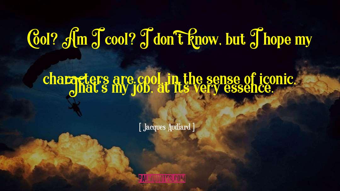 Jacques Audiard Quotes: Cool? Am I cool? I