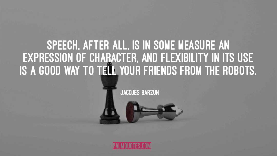 Jacques Barzun Quotes: Speech, after all, is in