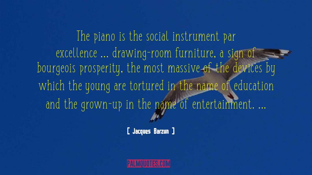 Jacques Barzun Quotes: The piano is the social