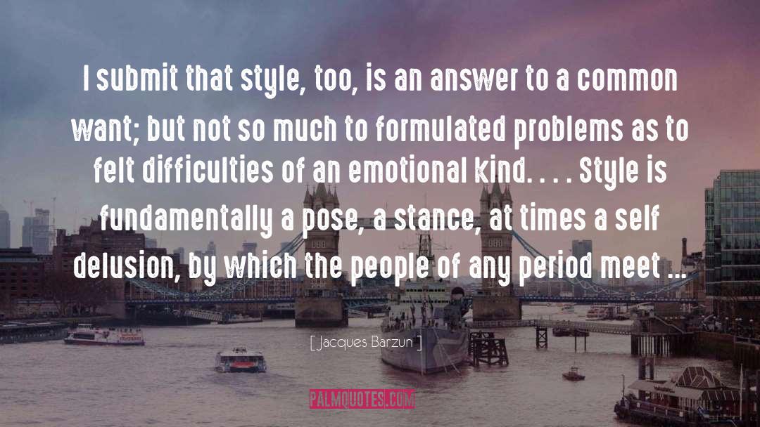 Jacques Barzun Quotes: I submit that style, too,