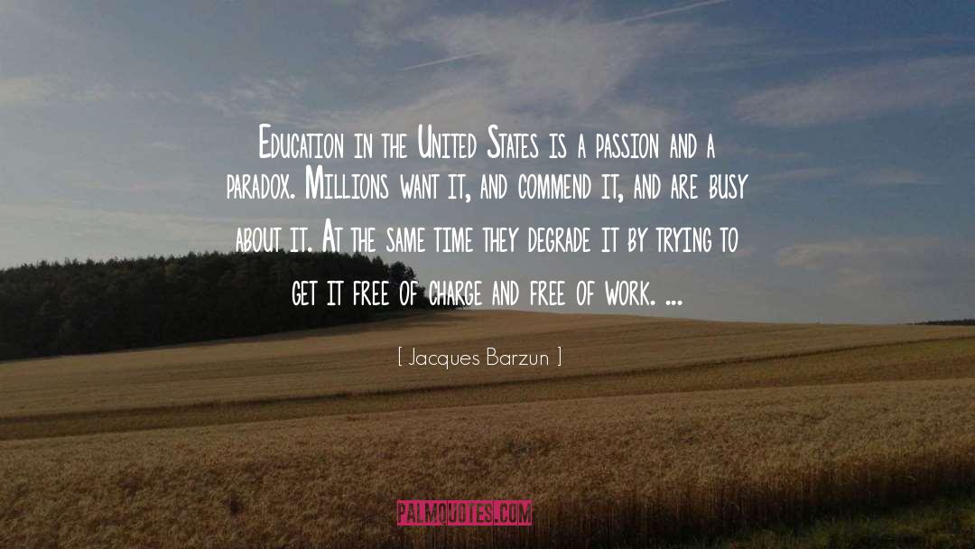 Jacques Barzun Quotes: Education in the United States