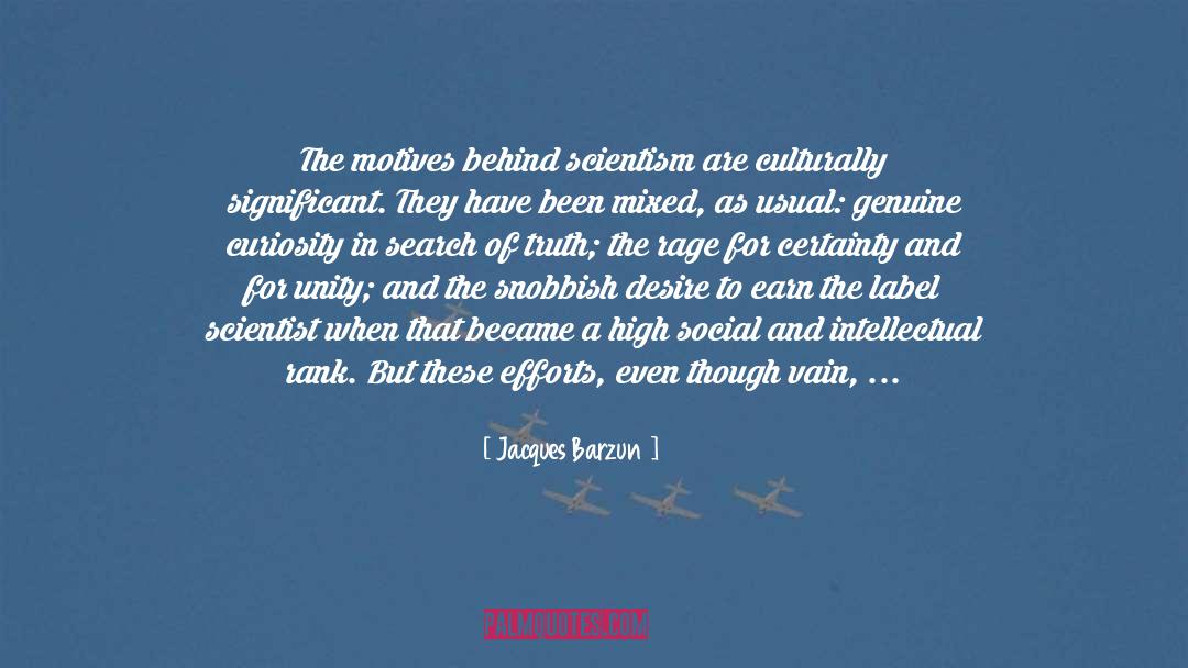 Jacques Barzun Quotes: The motives behind scientism are