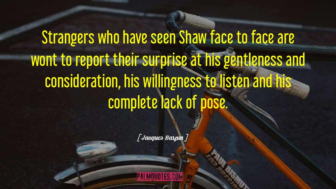 Jacques Barzun Quotes: Strangers who have seen Shaw