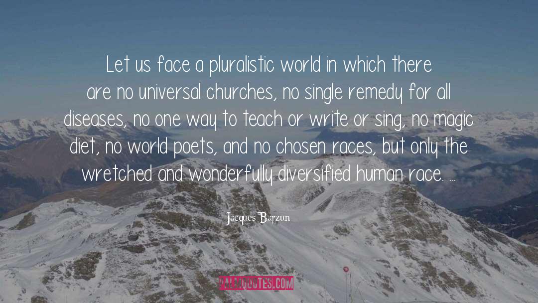 Jacques Barzun Quotes: Let us face a pluralistic