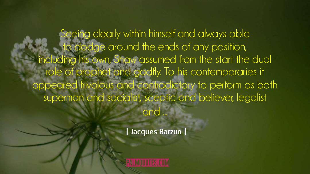 Jacques Barzun Quotes: Seeing clearly within himself and