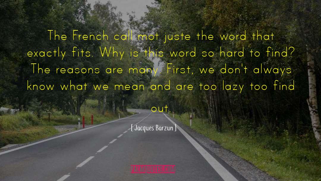 Jacques Barzun Quotes: The French call mot juste