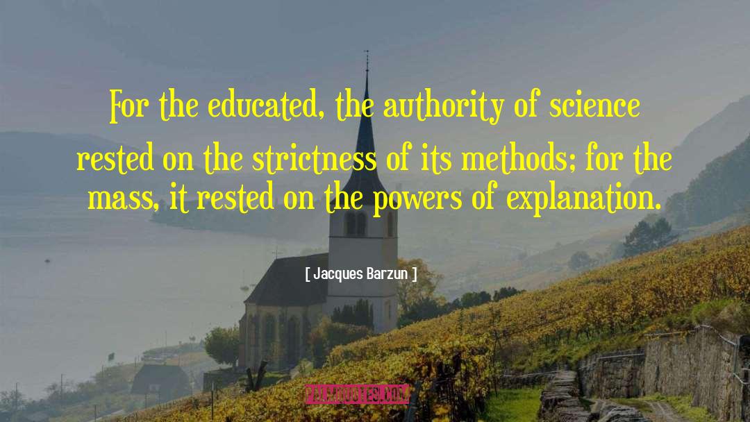 Jacques Barzun Quotes: For the educated, the authority