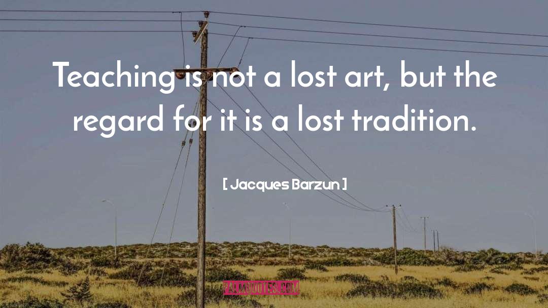 Jacques Barzun Quotes: Teaching is not a lost