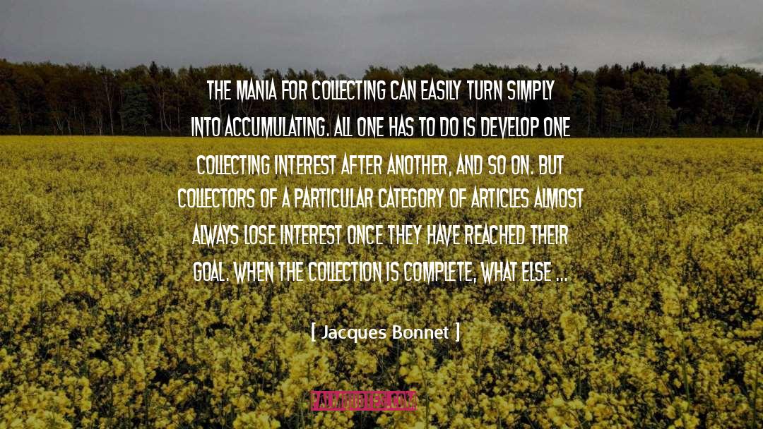 Jacques Bonnet Quotes: The mania for collecting can